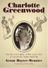 Charlotte Greenwood: The Life and Career of the Comic Star of Vaudeville, Radio and Film