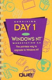 Surviving Day 1 With Windows Nt Workstation 4.0: The Painless Way to Upgrade to Windows Nt