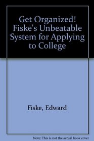 Get Organized! Fiske's Unbeatable System for Applying to College