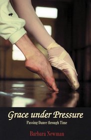 Grace Under Pressure : Passing Dance Through Time