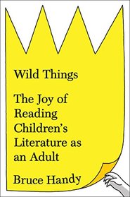 Wild Things: The Joy of Reading Children's Literature as an Adult