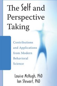 Self and Perspective-Taking: Contributions and Applications from Modern Behavioral Science (Context Press)