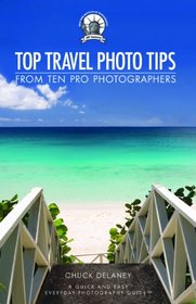 Top Travel Photo Tips: From Ten Pro Photographers