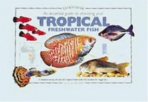 An Essential Guide to Choosing Your Tropical Freshwater Fish (Tankmaster S.)