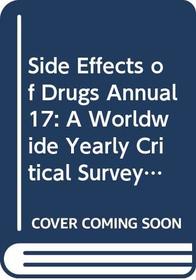 Side Effects of Drugs Annual 17: A Worldwide Yearly Critical Survey of New Data and Trends/1993 (Vol 17)