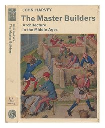 The Master Builders: Architecture in the Middle Ages (Library of Mediaeval Civilization)