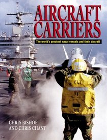 Aircraft Carriers: The World's Greatest Naval Vessels and their Aircraft