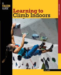 Learning to Climb Indoors, 2nd (How To Climb Series)