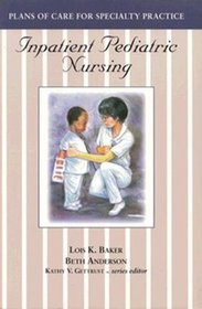 Inpatient Pediatric Nursing: Plans of Care for Specialty Practice
