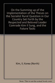 On the summing up of the implementation of the Theses on the Socialist Rural Question in our Country set forth by the respected and beloved leader comrade Kim Il Sung, and the future tasks