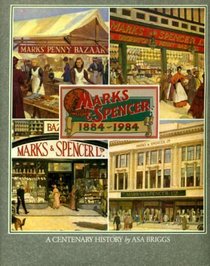Marks & Spencer 1884 - 1984: A centenary history of Marks & Spencer Ld, the originators of penny bazaars
