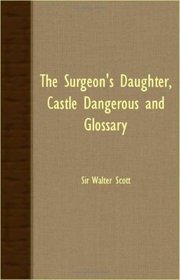 The Surgeon's Daughter, Castle Dangerous And Glossary