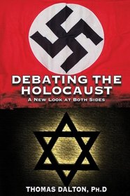 Debating the Holocaust: A New Look At Both Sides