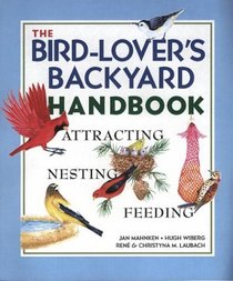 The Bird Lover's Backyard Handbook: Attracting, Nesting, Feeding