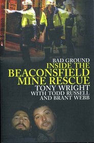 Bad Ground: Inside the Beaconsfield Mine Rescue