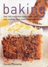 Baking: Over 200 irresistible home-made cakes, pies, muffins, tarts, buns, bread and cookies