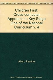 Children First: Cross-curricular Approach to Key Stage One of the National Curriculum v. 4