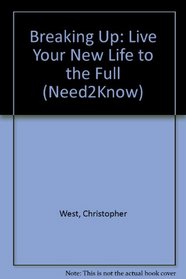 Breaking Up: Live Your New Life to the Full (Need2Know)