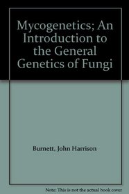 Mycogenetics; An Introduction to the General Genetics of Fungi