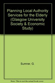 Planning Local Authority Services for the Elderly (Glasgow University Society & Economic Study)