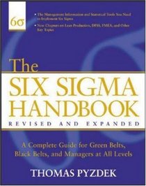 The Six Sigma Handbook: The Complete Guide for Greenbelts, Blackbelts, and Managers at All Levels, Revised and Expanded Edition