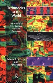 Technopoles of the World: The Making of Twenty-First-Century Industrial Complexes