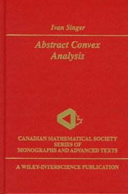 Abstract Convex Analysis (Wiley-Interscience and Canadian Mathematics Series of Monographs and Texts)