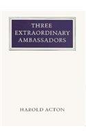 Three Extraordinary Ambassadors (Walter Neurath Memorial Lectures)