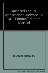 Autocad and Its Applications: Release 12 DOS Edition/Solution Manual