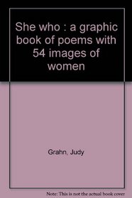 She who : a graphic book of poems with 54 images of women