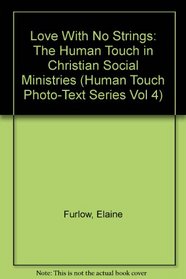 Love With No Strings: The Human Touch in Christian Social Ministries (Human Touch Photo-Text Series Vol 4)