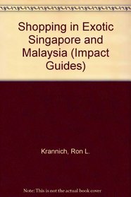 Shopping in Exotic Singapore and Malaysia (Impact Guides)