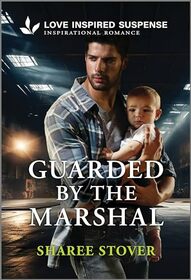 Guarded by the Marshal (Love Inspired Suspense, No 1133)