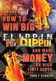 How to Win Big and Make Money on High Limit Slots: Flippin N Dippin