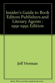 Insider's Guide to Book Editors, Publishers, and Literary Agents: 1991-1992 Edition