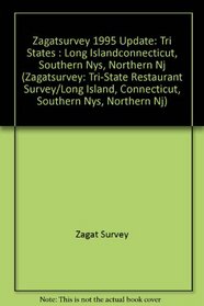 Zagatsurvey 1995 Update: Tri States : Long Islandconnecticut, Southern Nys, Northern Nj (Zagatsurvey: Tri-State Restaurant Survey/Long Island, Connecticut, Southern Nys, Northern Nj)
