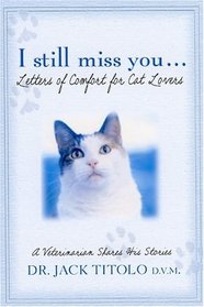 I Still Miss You : Letters of Comfort for Cat Lovers