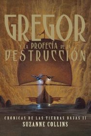 Gregor y la Profecia de la Destruccion/Gregor and the Prophecy of the Bane (Cronicas de las Tierras Bajas II) (Spanish Edition)