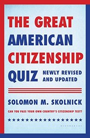 The Great American Citizenship Quiz: Newly Revised and Updated