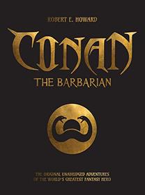 Conan the Barbarian: The Original Unabridged Adventures of the World's Greatest Fantasy Hero