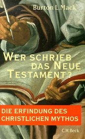 Wer schrieb das Neue Testament? Die Erfindung des christlichen Mythos.