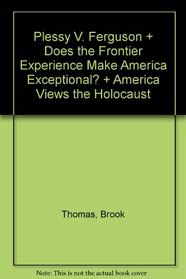 Plessy v. Ferguson & Does the Frontier Experience Make America Exceptional? & America Views the Holocaust