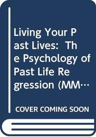 Living Your Past Lives:  The Psychology of Past Life Regression (MM to TR Promot ion)