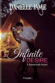 Infinite Desire: A Savannah Novel (The Savannah Series) (Volume 4)