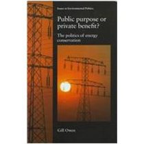 Public Purpose or Private Benefit?: The Politics of Energy Conservation (Issues in Environmental Politics)