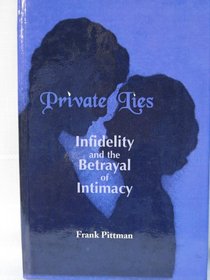 Private Lies: Infidelity and the Betrayal of Intimacy