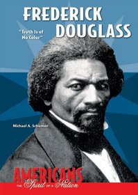 Frederick Douglass: Truth Is of No Color (Americans the Spirit of a Nation)