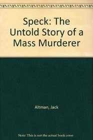 Speck: The Untold Story of a Mass Murderer