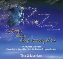 I Sleep, Sleep, Sleep Soundly Now: A Complete Audio Set: Preparing to Sleep Checklist, Meditation, & Hypnotherapy/Hypnosis