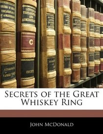 Secrets of the Great Whiskey Ring